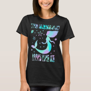 The Mermaid Looks Like Me Quote Men Women Kids 1 T-Shirt