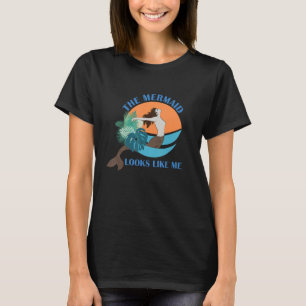 The Mermaid Looks Like Me  Quote T-Shirt