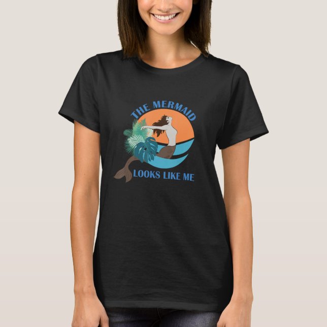 The Mermaid Looks Like Me  Quote T-Shirt (Front)