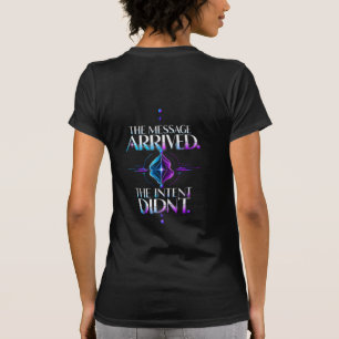 The Message Arrived The Intent Didn't Communicatio T-Shirt