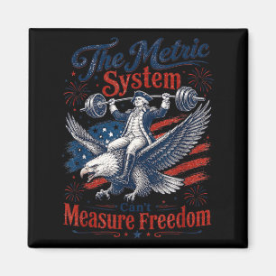 The Metric System Cant Measure Dom Funny 4th Of Magnet