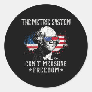 The Metric System Can't Measure Freedom Funny 4th  Classic Round Sticker