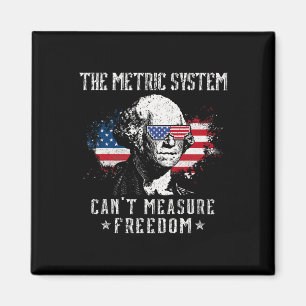 The Metric System Can't Measure Freedom Funny 4th  Magnet