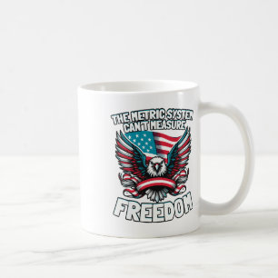 The Metric System Can't Measure Funny Freedom 4th Coffee Mug