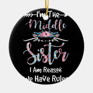 The Middle Sister I'm Reason We Have Rules Floral Ceramic Ornament