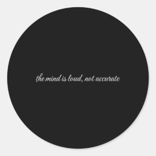 The Mind Is Loud, Not Accurate - Mental Health The Classic Round Sticker
