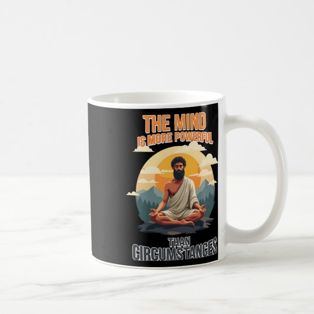 The Mind Is More Powerful Than Circumstances - Coffee Mug (Right)
