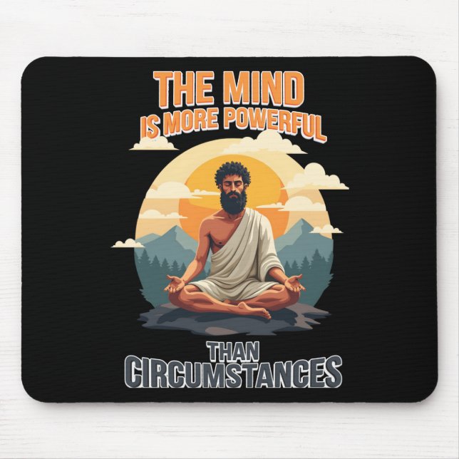 The Mind Is More Powerful Than Circumstances - Mouse Pad (Front)