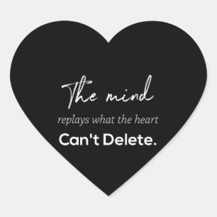 the mind replays what the heart can't delete sticker