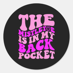 The Mistletoe Is In My Back Cket , Christmas Classic Round Sticker