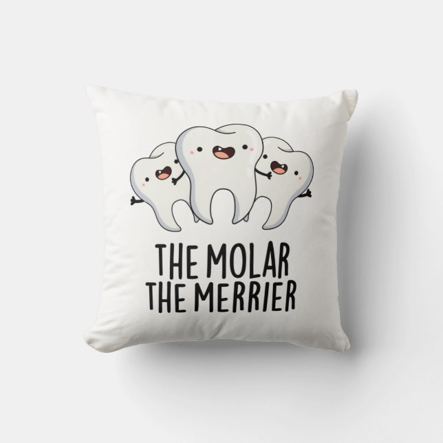 The Molar The Merrier Funny Dental Tooth Pun  Cushion (Front)