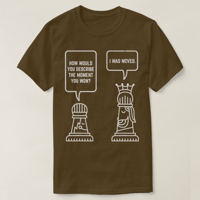 The Moment You Won Moved Checkmate Chess Player T-Shirt (Design Front)