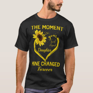 The moment your heart stopped Daughter Mine change T-Shirt