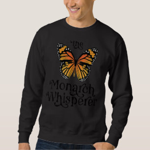 The Monarch Whisperer Butterfly Save The Monarchs Sweatshirt