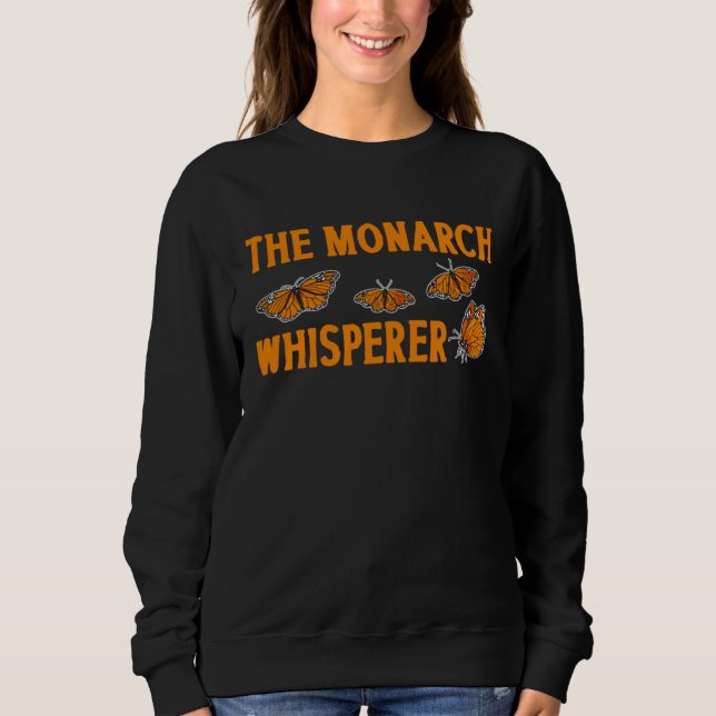 The Monarch Whisperer Monarch Butterfly Insect Ent Sweatshirt (Front)