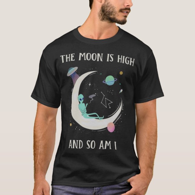 The Moon Is High And So Am I T-Shirt (Front)