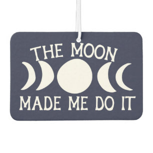The Moon Made me do it MoonChild Moon Phases Car Air Freshener