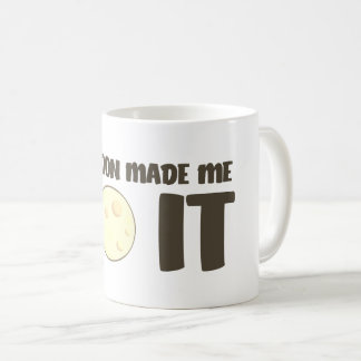 The Moon Made Me Do It Mug