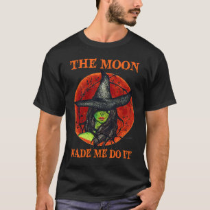 The Moon Made Me Do It Witch Halloween T-Shirt