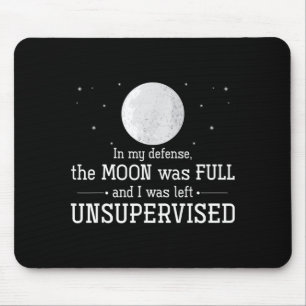 The Moon was Full and was Left Unsupervised Mouse Pad