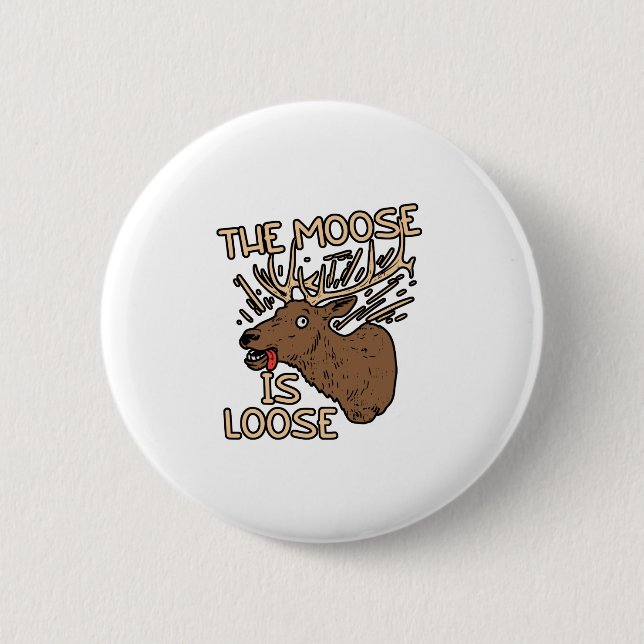The Moose is loose 6 Cm Round Badge (Front)