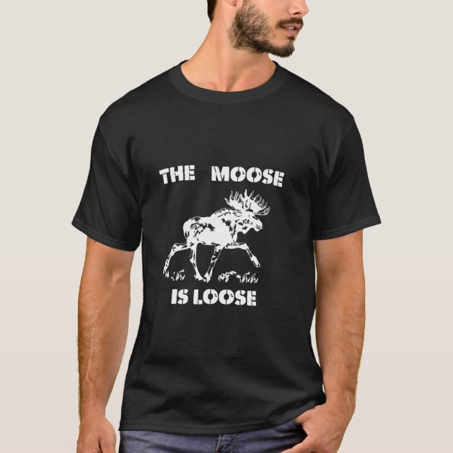 The Moose Is Loose Moose Lovers Moose Wildlife Moo T-Shirt (Front)