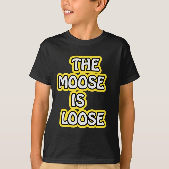 The Moose is Loose T-Shirt (Front)
