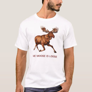 THE MOOSE IS LOOSE T-Shirt