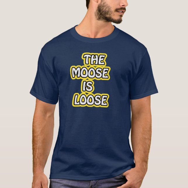 The Moose is Loose T-Shirt (Front)