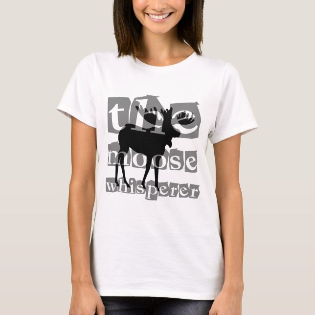 The moose whisperer T-Shirt (Front)