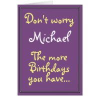 The more birthdays you have...