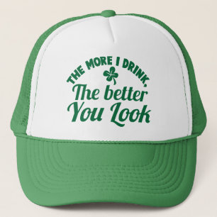 The more i DRINK the better you LOOK Trucker Hat