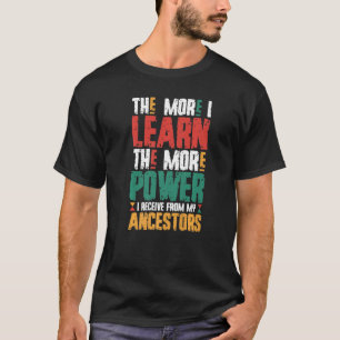 The More I Learn The More Power I Receive From My T-Shirt