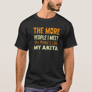 The More People I Meet Akita Inu Dog  1 T-Shirt