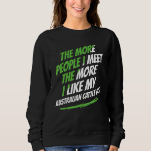The More People I Meet Australian Cattle Dog Funny Sweatshirt