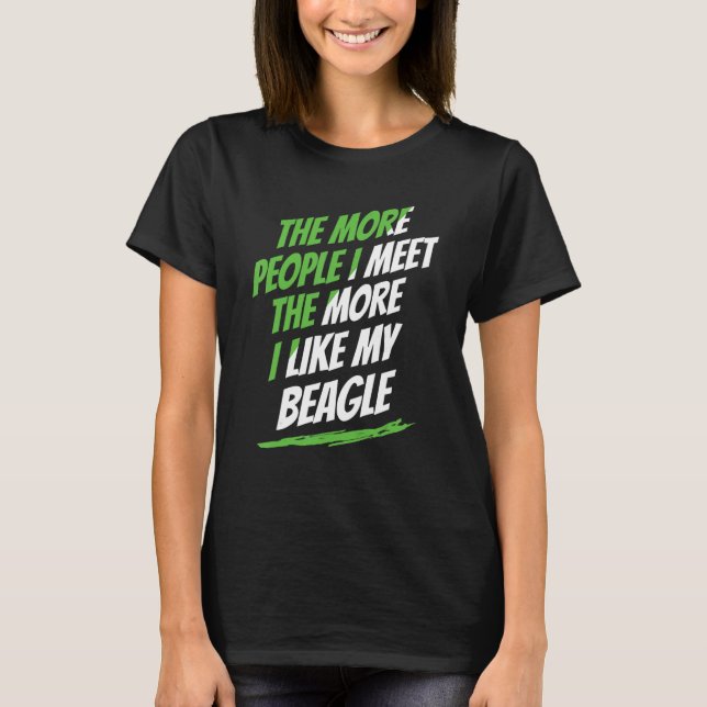 The More People I Meet Beagle Funny Dog Lover Humo T-Shirt (Front)