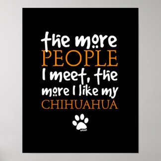 The more people I meet ... Chihuahua version Poster
