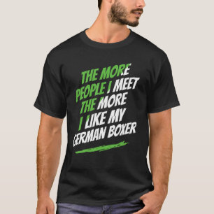 The More People I Meet German Boxer Funny Dog Love T-Shirt