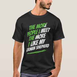 The More People I Meet German Shepherd Funny Dog L T-Shirt