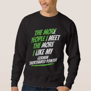 The More People I Meet German Shorthaired Pointer Sweatshirt
