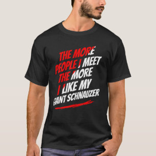 The More People I Meet Giant Schnauzer Funny Dog L T-Shirt
