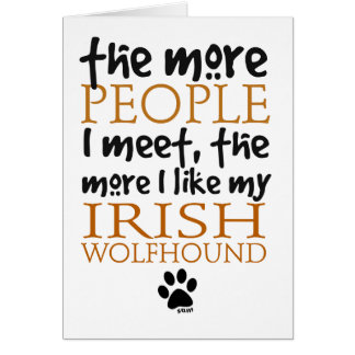 The More People I Meet ... Irish Wolfhound