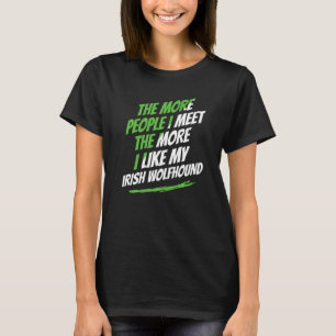 The More People I Meet Irish Wolfhound Funny Dog L T-Shirt