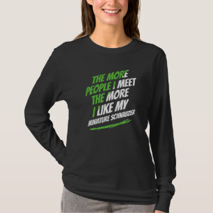 The More People I Meet Miniature Schnauzer Funny D T-Shirt