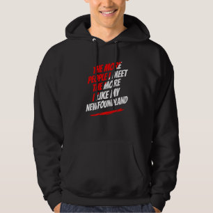 The More People I Meet Newfoundland Funny Dog Love Hoodie