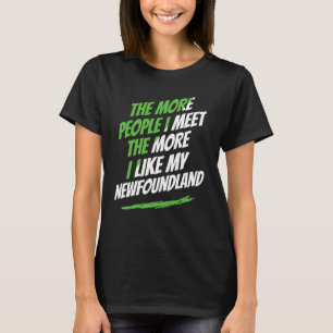 The More People I Meet Newfoundland Funny Dog Love T-Shirt