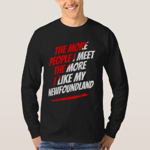 The More People I Meet Newfoundland Funny Dog Love T-Shirt