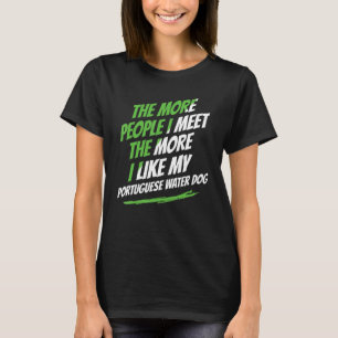 The More People I Meet Portuguese Water Dog Funny  T-Shirt