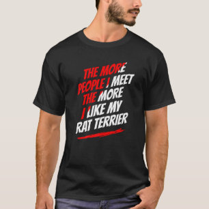 The More People I Meet Rat Terrier Funny Dog Lover T-Shirt