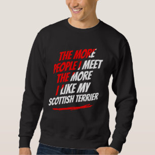 The More People I Meet Scottish Terrier Funny Dog  Sweatshirt